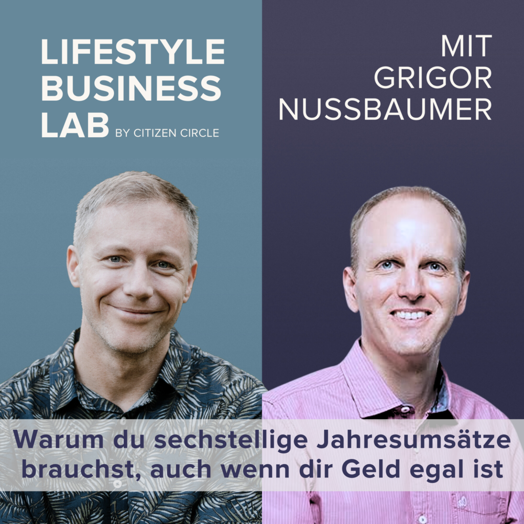 LBL 100: Warum du sechstellige Jahresumsätze brauchst, auch wenn dir Geld egal ist – Mit Grigor Nussbaumer & Tim Chimoy